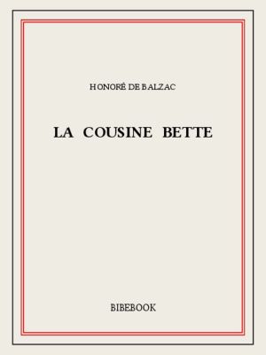 [La Comédie Humaine 56] • La cousine Bette